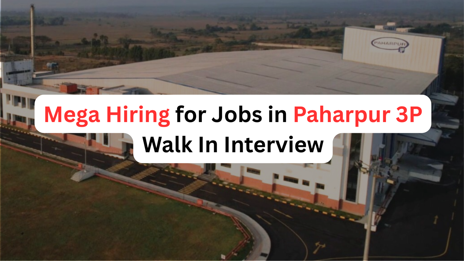 Mega Hiring for Jobs in Paharpur 3P Walk In Interview - Apply now