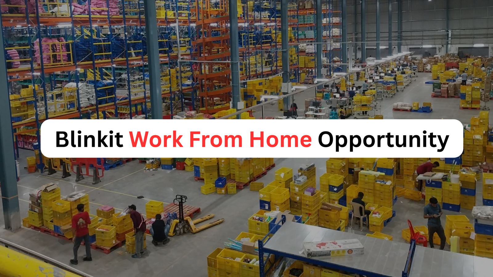 Blinkit Work From Home Opportunity - Apply Now