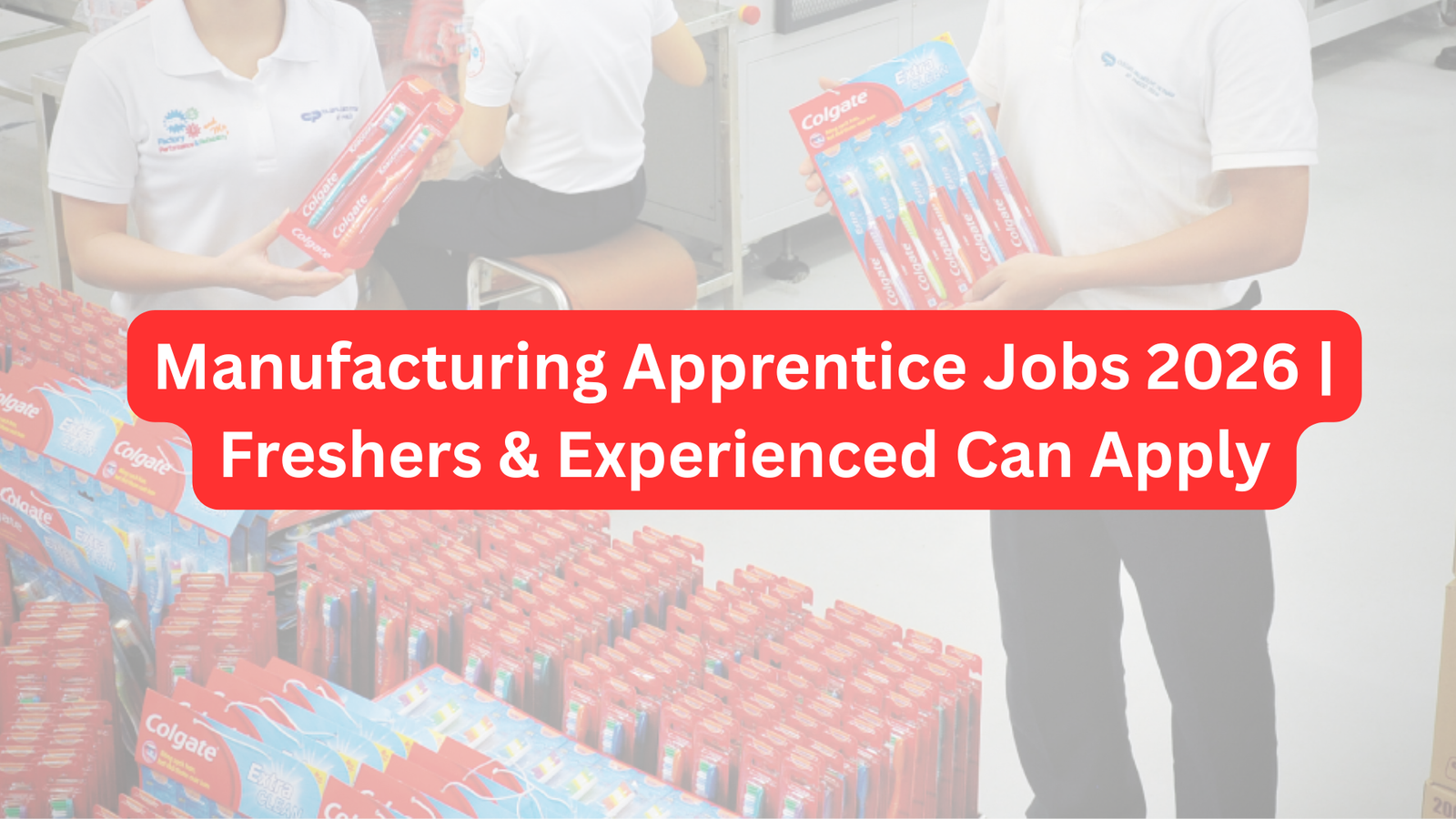 Manufacturing Apprentice Jobs 2026 - Freshers and Experienced Can Apply
